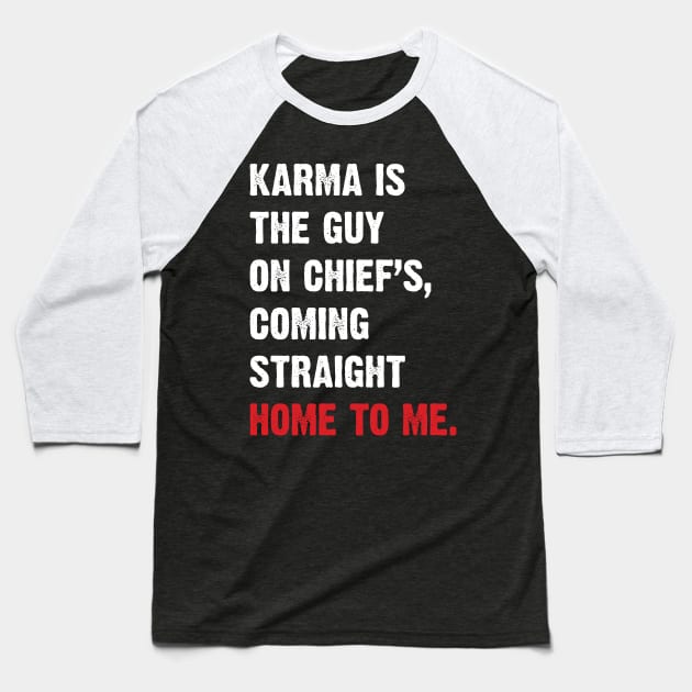 Karma Is The Guy On Chief's, Coming Straight Home To Me. v3 Baseball T-Shirt by Emma